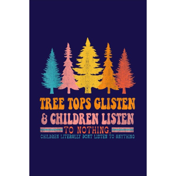 Tree Tops Glisten And Children Listen To Nothing Notebook