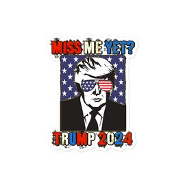 FASHIONISTE Miss Me Yet Trump 2024 Sticker/Trump Miss Me Yet 2024 Decal