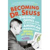 Becoming Dr. Seuss: Theodor Geisel and the Making of an