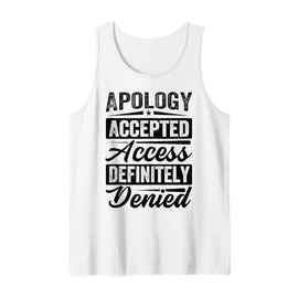 Apology Accepted. Access Definitely Denied. - Funny Tank Top