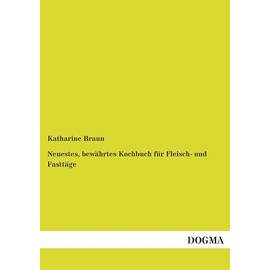 Neuestes, bewährtes Kochbuch für Fleisch- und Fasttäge: Fuer Fleisch- & Fasttage