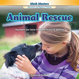 Animal Rescue: Represent and Solve Problems Involving Addition (Math Masters: Operations and Algebraic Thinking)