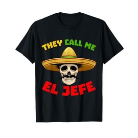 They Call Me El Jefe Funny Skeleton Mexican Calavera T-Shirt