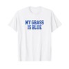 My Grass Is Blue - Simple Minimalist Retro Bluegrass T-Shirt
