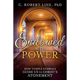 Endowed with Power: How Temple Symbols Guide Us to Christ's Atonement: Temple Symbolism and the Atonement of Christ