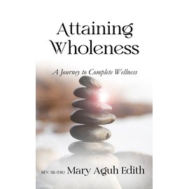  Attaining Wholeness : A Journey to Complete Wellness