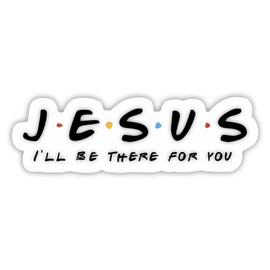Jesus Sticker - I'll Be There for You Stickers - Funny Friends Style Decals Waterproof Vinyl for Car, Phone, Water Bottle, Laptop (5'' W)