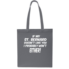 If My St. Bernard Doesn't Like You I Probably Won't Either Tote Shopping Gym Beach Bag 42cm x38cm, 10 litres-GREY