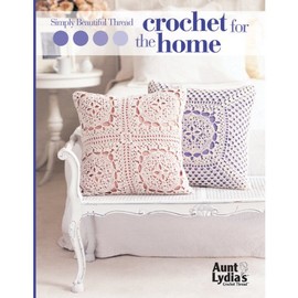 Simply Beautiful Thread Crochet For the Home-From Traditional Lace Showcased in Vintage-Inspired Projects, to Contemporary Designs, This Booklet has Something for Every Home
