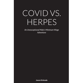 COVID VS. HERPES: An Unexceptional Male’s Minimum Wage Adventure
