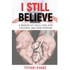 I Still Believe: A MEMOIR OF CHILD LOSS, GUN VIOLENCE,