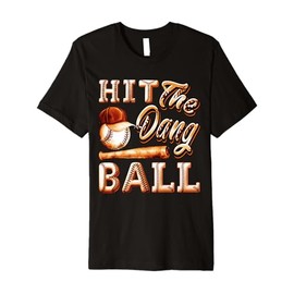 Funny Baseball - Hit The Dang Ball - Sports Gifts Tee Premium T-Shirt
