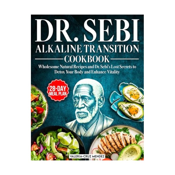 Dr. Sebi Alkaline Transition Cookbook: Wholesome Natural Recipes and