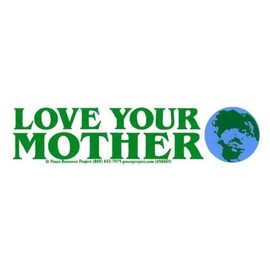 Peace Resource Project Love Your Mother Earth Environmental Climate Change Indoor Outdoor Small Magnetic Car Bumper Sticker Fridge Magnet 6-by-1.75 Inches