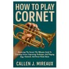 How To Play Cornet: Mastering The Cornet: The Ultimate Guide