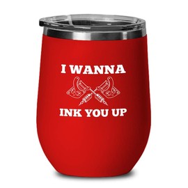 Tattoo Artist Red Wine Tumbler 12oz - I wanna Ink You Up - Tattooist Gift Tattooing Tattoo Shop Decor Tattooer Inker Studio Designer Tattoo Fund