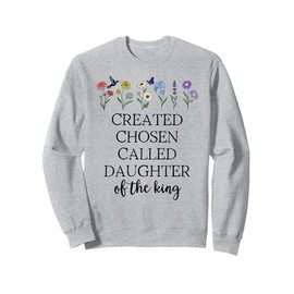 Created Chosen Called Daughter of King Bible Verse Christian Sweatshirt