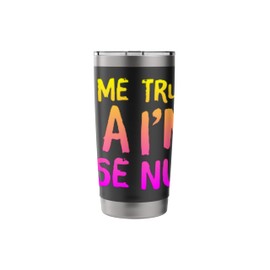 Trust Me I'm A Nurse Stainless Steel Insulated Tumbler