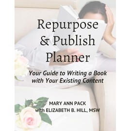 Repurpose & Publish Planner: Your Guide to Writing a Book with Your Existing Content