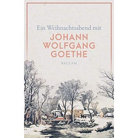 Ein Weihnachtsabend mit Johann Wolfgang Goethe: Deutsch-Lektüre, Deutsche Klassiker der Literatur – 14037 (Reclams Universal-Bibliothek)