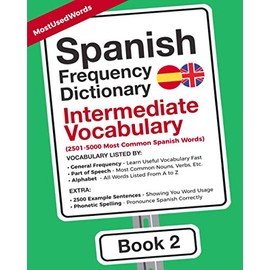 Spanish Frequency Dictionary - Intermediate Vocabulary: 2501-5000 Most Common Spanish Words (Learn Spanish with the Spanish Frequency Dictionaries)