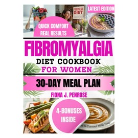 FIBROMYALGIA DIET COOKBOOK FOR WOMEN: Women's Anti-Inflammatory Recipes to Relieve Pain, Fight Fatigue, and Boost Energy Naturally