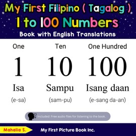 My First Filipino (Tagalog) 1 to 100 Numbers Book with English Translations (Teach & Learn Basic Filipino ( Tagalog ) words for Children)