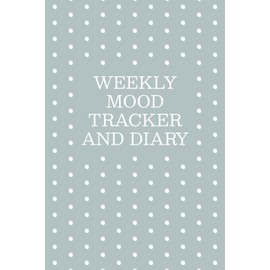 Weekly Mood Tracker and Diary: Weekly Mood Tracker | Track and Document Your Daily Mood, Sleep Quality, Things That Happened, and How That Affected You - Polka Dots Cover Design