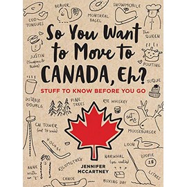 So You Want to Move to Canada, Eh?: Stuff to Know Before You Go