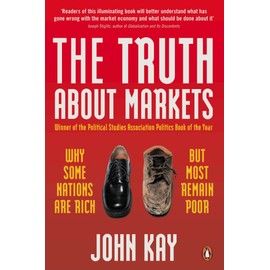Truth About Markets, The: Why Some Nations are Rich But Most Remain Poor
