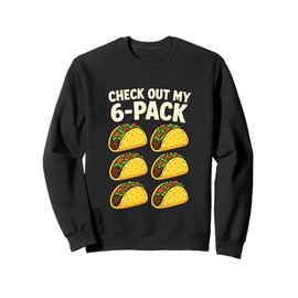 Check Out My 6-Pack - Funny Taco Lover Gym Humor Sweatshirt