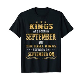 Kings Born In September Real Kings Are Born On September 08 T-Shirt
