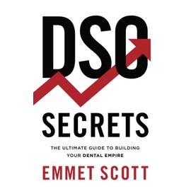 DSO Secrets: The Ultimate Guide to Building Your Dental Empire
