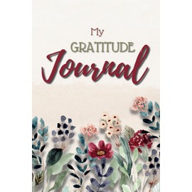 The Gratitude Journal: INTENTIONALLY CAPTURE THE JOYS OF TODAY AND BUILD A BETTER TOMORROW
