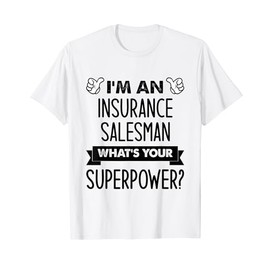 I'm An Insurance Salesman What's Your Superpower T-Shirt