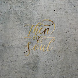 Transparent Decal Stickers of Then Sings My Soul (Metallic Gold) Premium Waterproof Vinyl Decal Stickers for Laptop Phone Accessory Helmet Car Window Mug Tuber Cup Door Wall Dec USCSKUS0d7221GO072022