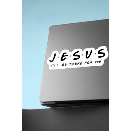 Jesus Sticker - I'll Be There for You Stickers - Funny Friends Style Decals Waterproof Vinyl for Car, Phone, Water Bottle, Laptop (5'' W)