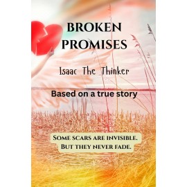 Broken Promises by Isaac The Thinker (2025, Paperback, Based on True Story)