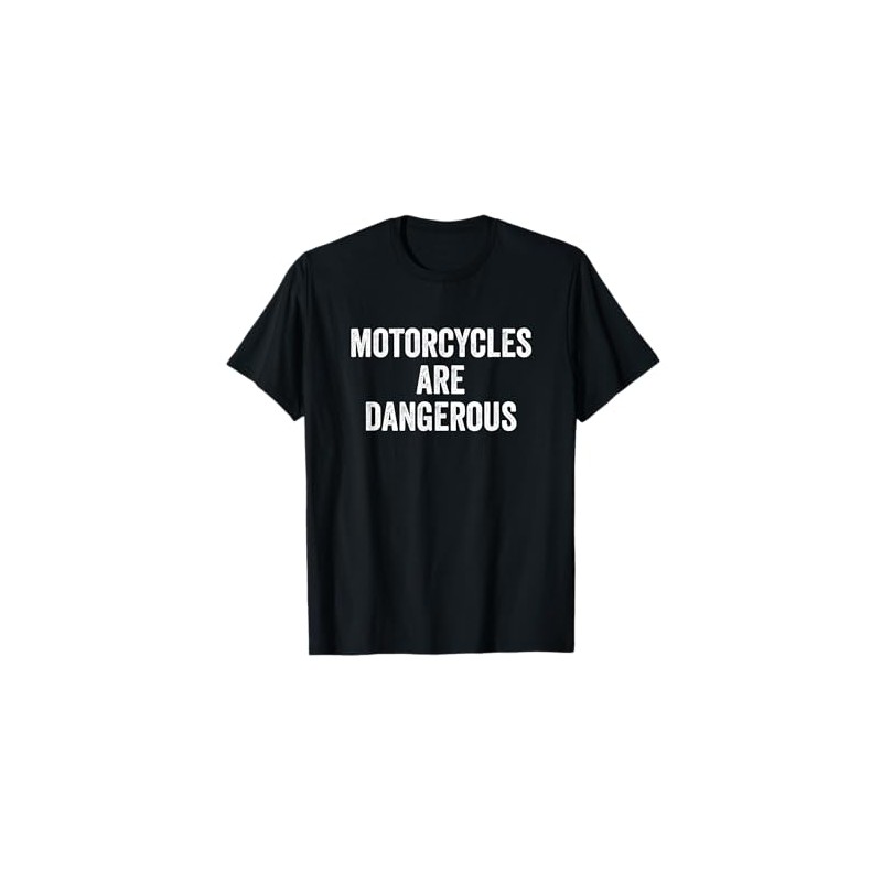 Motorcycles Are Dangerous T-Shirt