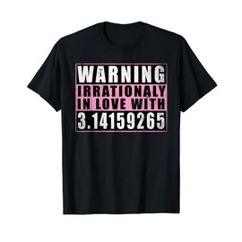 Warning Irrationally In Love With 3.14 Mathematics Pi Day T-Shirt
