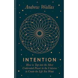 Intention: How to tap into the most underrated power in the universe