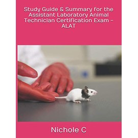 Study Guide & Summary for the Assistant Laboratory Animal Technician Certification Exam - ALAT