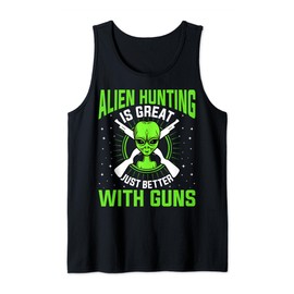 Alien Hunting Is Great Just Better With Guns UFO Area 51 Tank Top