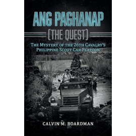 Ang Paghanap [The Quest]: The Mystery of the 26th Cavalry's Philippine Scout Car Platoon