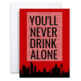 A Funny Birthday Card for Men or Women and all LFC Fans. A luxury card designed respectfully with a size 97 font on the front. ''YOU'LL NEVER DRINK ALONE'' as no Liverpool football fan ever should.