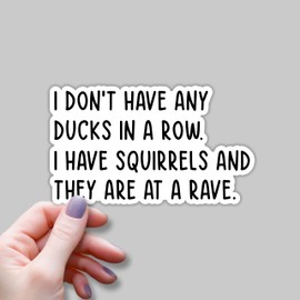 (3pcs) I Don't Have Any Ducks In A Row I Have Squirrels And They Are At A Rave Sticker Funny Sarcastic Chaos Overload Motivational Quote Vinyl Decal for Tumbler Kindle Laptop Water Bottle Phone-3x1.9"
