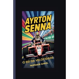 Ayrton Senna: O rei da velocidade