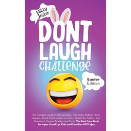 Don't Laugh Challenge - Easter Edition The Funniest Laugh Out Loud Jokes, One-Liners, Riddles, Brain Teasers, Knock Knock Jokes, Fun Facts, Would You Rather, Trick Questions, Tongue Twisters and Trivia! The Best Joke Book for Ages 4 and Up, Kids and Fami
