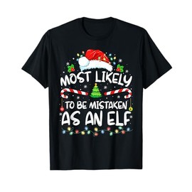 Most Likely To Be Mistaken As An Elf Funny Family Christmas T-Shirt