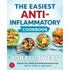 The Easiest Anti-Inflammatory Cookbook for Beginners: Restore Your Health and